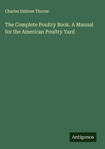 The Complete Poultry Book. A Manual for the American Poultry Yard