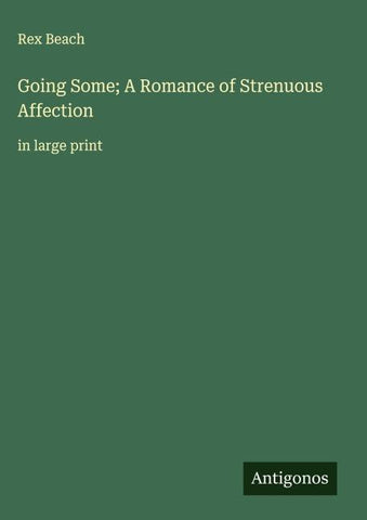 Going Some; A Romance of Strenuous Affection