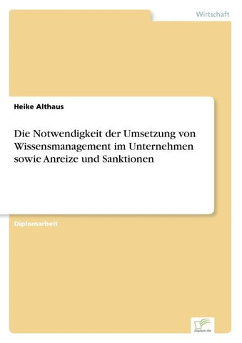 Die Notwendigkeit der Umsetzung von Wissensmanagement im Unternehmen sowie Anreize und Sanktionen