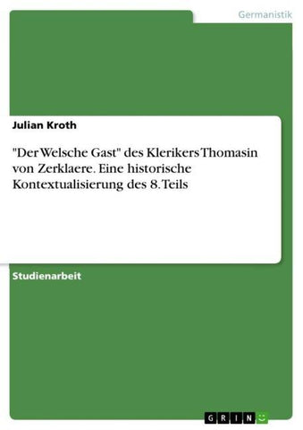 "Der Welsche Gast" des Klerikers Thomasin von Zerklaere. Eine historische Kontextualisierung des 8. Teils