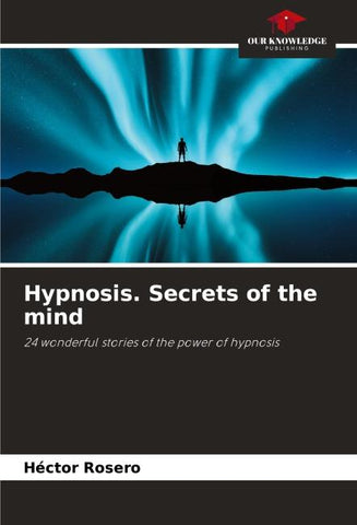 Hypnosis. Secrets of the mind