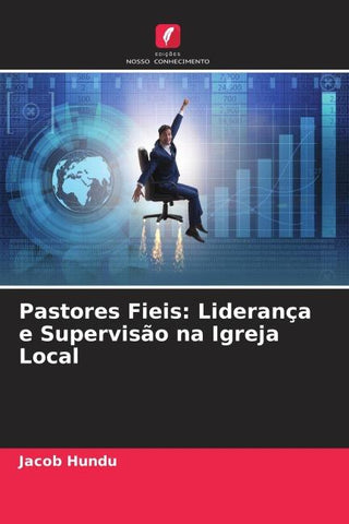 Pastores Fieis: Liderança e Supervisão na Igreja Local