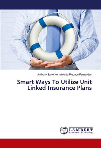 Smart Ways To Utilize Unit Linked Insurance Plans
