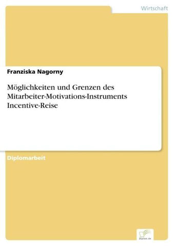 Möglichkeiten und Grenzen des Mitarbeiter-Motivations-Instruments Incentive-Reise