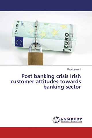 Post banking crisis Irish customer attitudes towards banking sector