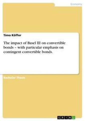 The impact of Basel III on convertible bonds - with particular emphasis on contingent convertible bonds.