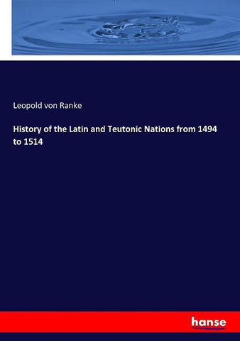 History of the Latin and Teutonic Nations from 1494 to 1514