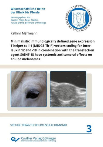 Minimalistic immunologically defined gene expression T helper cell 1 (MIDGE-Th1®) vectors coding for Interleukin 12 and -18 in combination with the transfection agent SAINT-18 have systemic antitumoral effects on equine melanomas