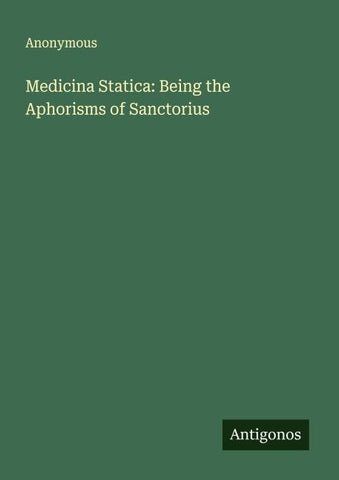 Medicina Statica: Being the Aphorisms of Sanctorius