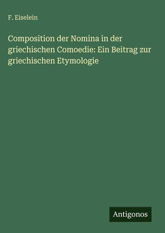 Composition der Nomina in der griechischen Comoedie: Ein Beitrag zur griechischen Etymologie