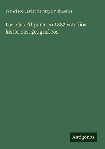 Las islas Filipinas en 1882 estudios históricos, geográficos