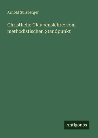 Christliche Glaubenslehre: vom methodistischen Standpunkt