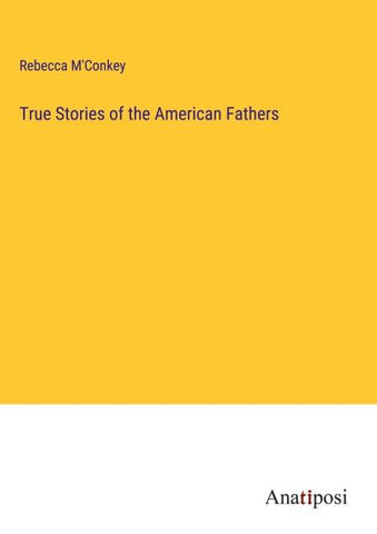True Stories of the American Fathers