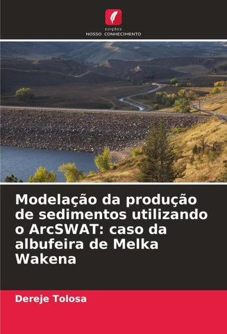 Modelação da produção de sedimentos utilizando o ArcSWAT: caso da albufeira de Melka Wakena