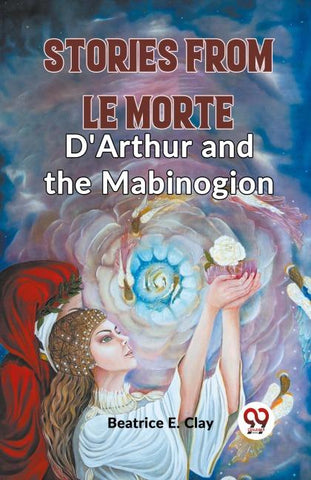 Stories From Le Morte D'Arthur And The Mabinogion