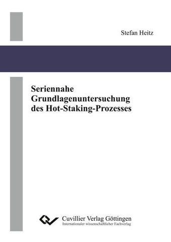 Seriennahe Grundlagenuntersuchung des Hot-Staking-Prozesses