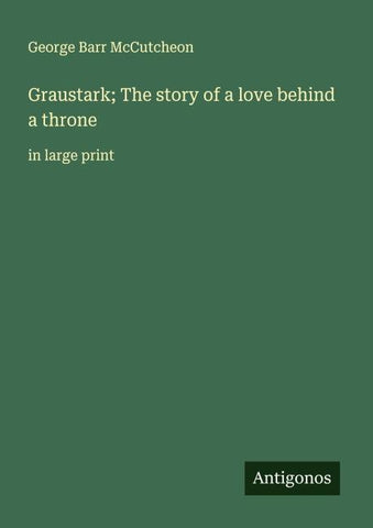 Graustark; The story of a love behind a throne