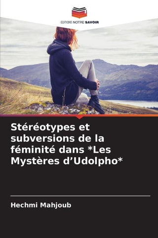 Stéréotypes et subversions de la féminité dans *Les Mystères d'Udolpho*