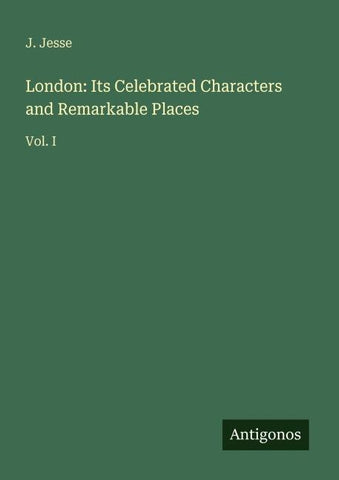 London: Its Celebrated Characters and Remarkable Places