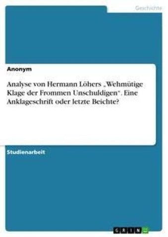 Analyse von Hermann Löhers "Wehmütige Klage der Frommen Unschuldigen". Eine Anklageschrift oder letzte Beichte?