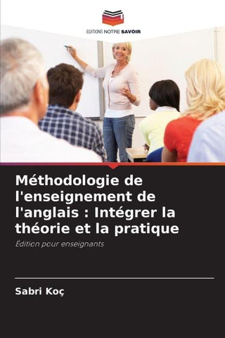 Méthodologie de l'enseignement de l'anglais : Intégrer la théorie et la pratique