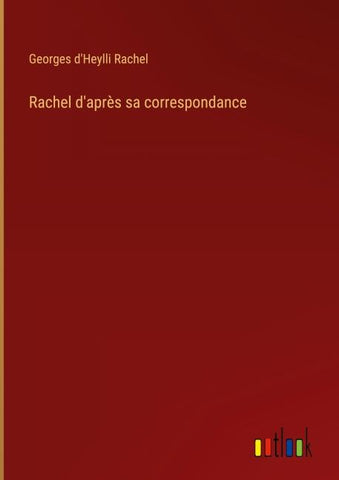 Rachel d'après sa correspondance