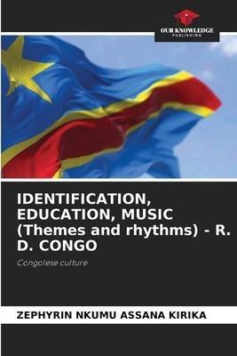 IDENTIFICATION, EDUCATION, MUSIC (Themes and rhythms) - R. D. CONGO