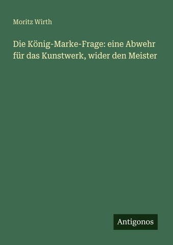 Die König-Marke-Frage: eine Abwehr für das Kunstwerk, wider den Meister