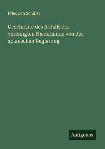 Geschichte des Abfalls der vereinigten Niederlande von der spanischen Regierung