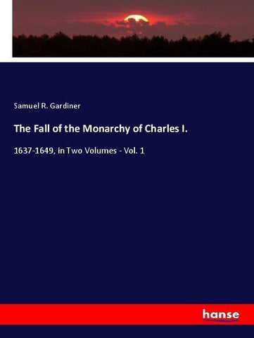 The Fall of the Monarchy of Charles I.