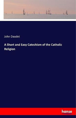 A Short and Easy Catechism of the Catholic Religion