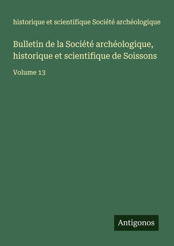 Bulletin de la Société archéologique, historique et scientifique de Soissons