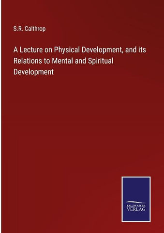 A Lecture on Physical Development, and its Relations to Mental and Spiritual Development