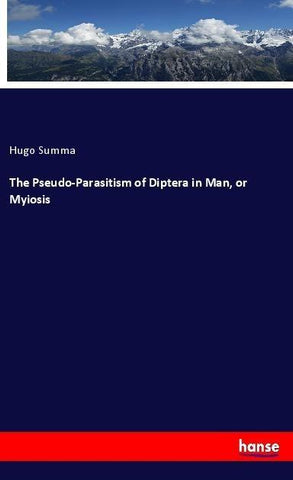 The Pseudo-Parasitism of Diptera in Man, or Myiosis