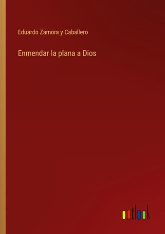 Enmendar la plana a Dios