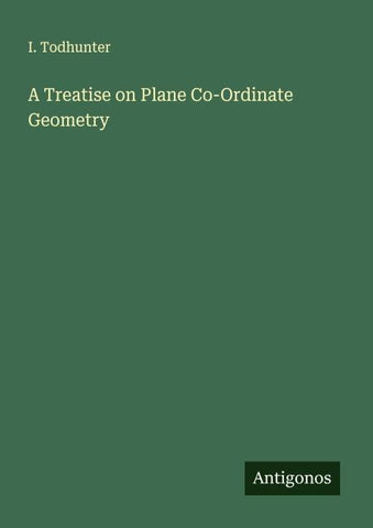 A Treatise on Plane Co-Ordinate Geometry