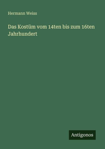 Das Kostüm vom 14ten bis zum 16ten Jahrhundert