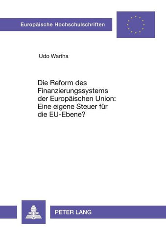 Die Reform des Finanzierungssystems der Europäischen Union: Eine eigene Steuer für die EU-Ebene?