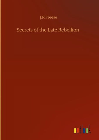 Secrets of the Late Rebellion