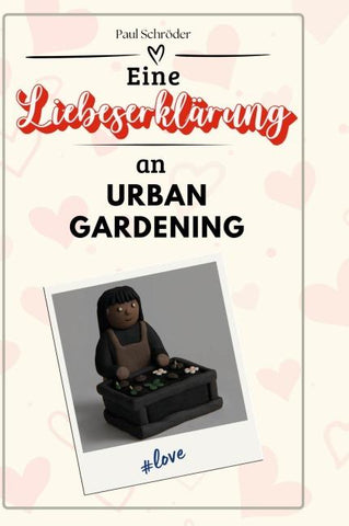 Eine Liebeserklärung an Urban Gardening