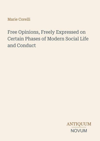 Free Opinions, Freely Expressed on Certain Phases of Modern Social Life and Conduct