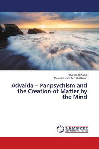 Advaida - Panpsychism and the Creation of Matter by the Mind