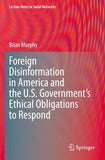 Foreign Disinformation in America and the U.S. Government’s Ethical Obligations to Respond