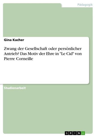 Zwang der Gesellschaft oder persönlicher Antrieb? Das Motiv der Ehre in "Le Cid" von Pierre Corneille
