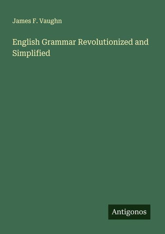 English Grammar Revolutionized and Simplified