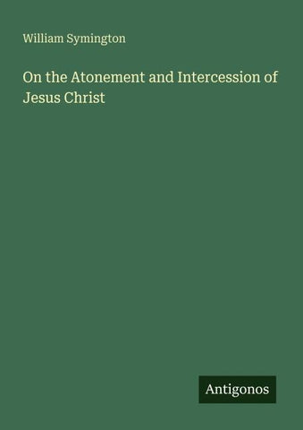 On the Atonement and Intercession of Jesus Christ
