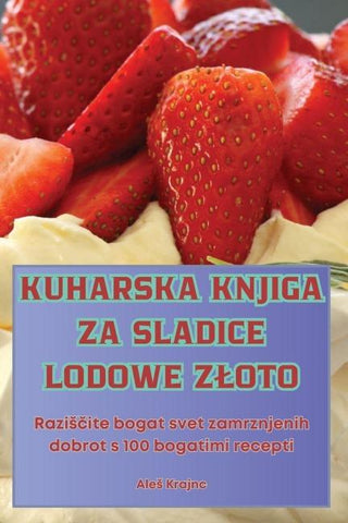 KUHARSKA KNJIGA ZA SLADICE LODOWE Z¿OTO