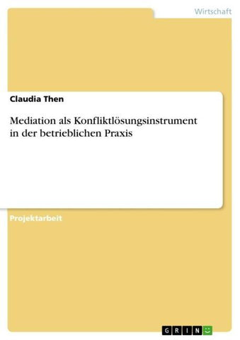 Mediation als Konfliktlösungsinstrument in der betrieblichen Praxis