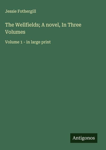 The Wellfields; A novel, In Three Volumes