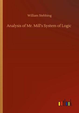 Analysis of Mr. Mill's System of Logic
